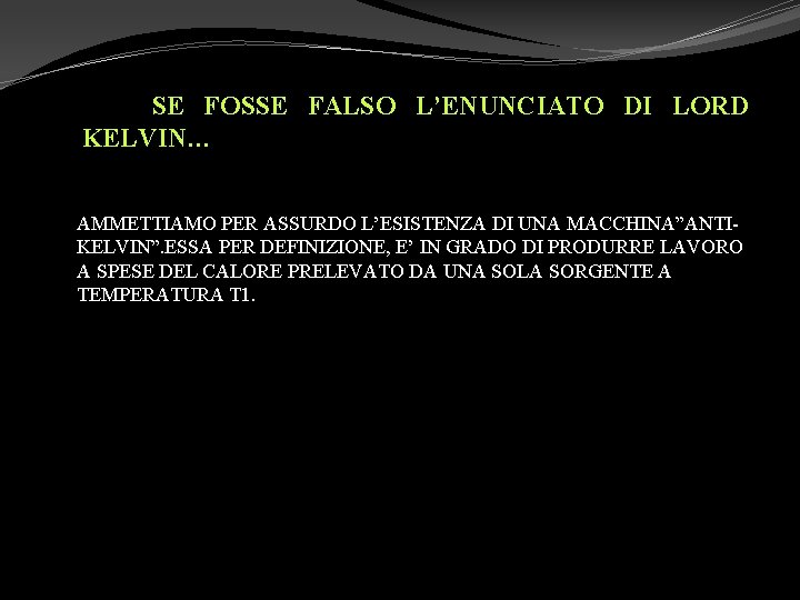  SE FOSSE FALSO L’ENUNCIATO DI LORD KELVIN… AMMETTIAMO PER ASSURDO L’ESISTENZA DI UNA