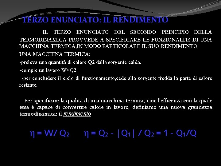 TERZO ENUNCIATO: IL RENDIMENTO IL TERZO ENUNCIATO DEL SECONDO PRINCIPIO DELLA TERMODINAMICA PROVVEDE A