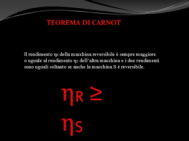 TEOREMA DI CARNOT Il rendimento ηR della macchina reversibile è sempre maggiore o uguale