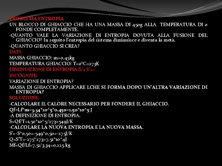 PROBLEMA ENTROPIA UN BLOCCO DI GHIACCIO CHE HA UNA MASSA DI 450 g ALLA PROBLEMA ENTROPIA UN BLOCCO DI GHIACCIO CHE HA UNA MASSA DI 450 g ALLA