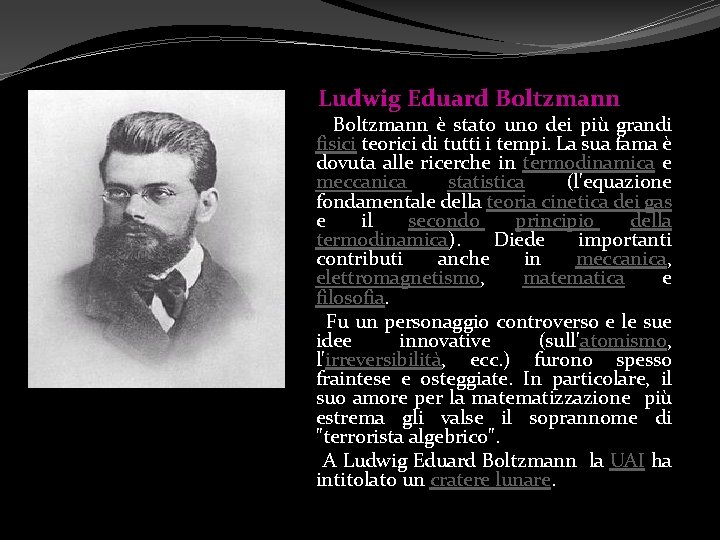 Ludwig Eduard Boltzmann è stato uno dei più grandi fisici teorici di tutti i