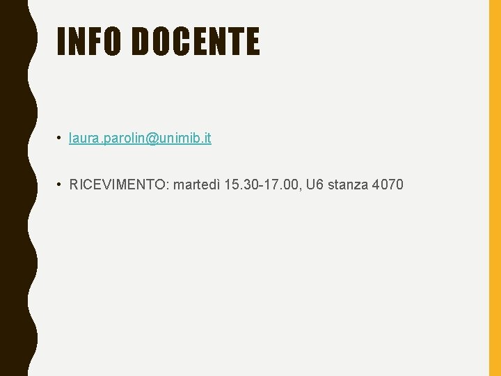 INFO DOCENTE • laura. parolin@unimib. it • RICEVIMENTO: martedì 15. 30 -17. 00, U