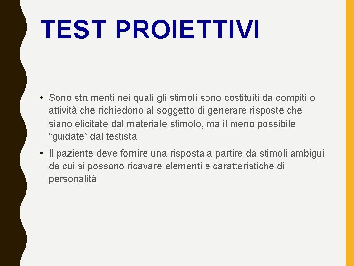 TEST PROIETTIVI • Sono strumenti nei quali gli stimoli sono costituiti da compiti o