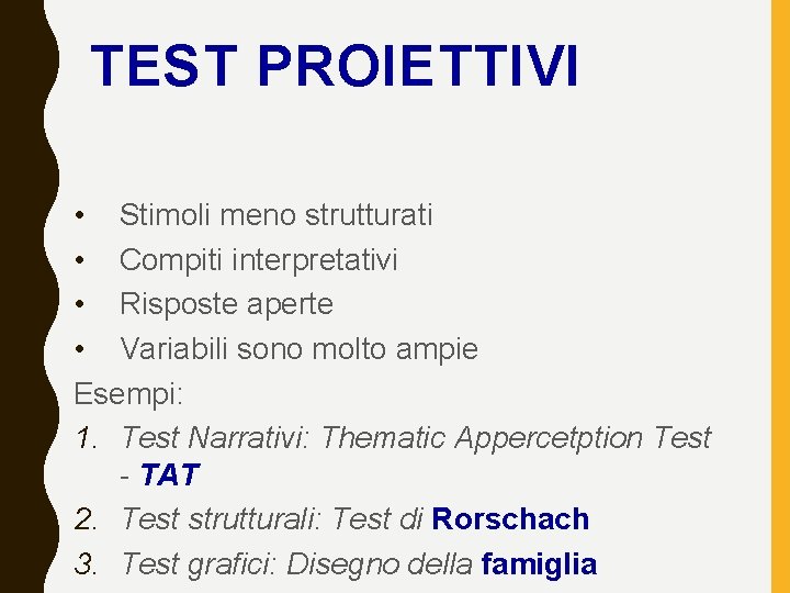 TEST PROIETTIVI • Stimoli meno strutturati • Compiti interpretativi • Risposte aperte • Variabili