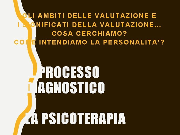 GLI AMBITI DELLE VALUTAZIONE E I SIGNIFICATI DELLA VALUTAZIONE… COSA CERCHIAMO? COME INTENDIAMO LA