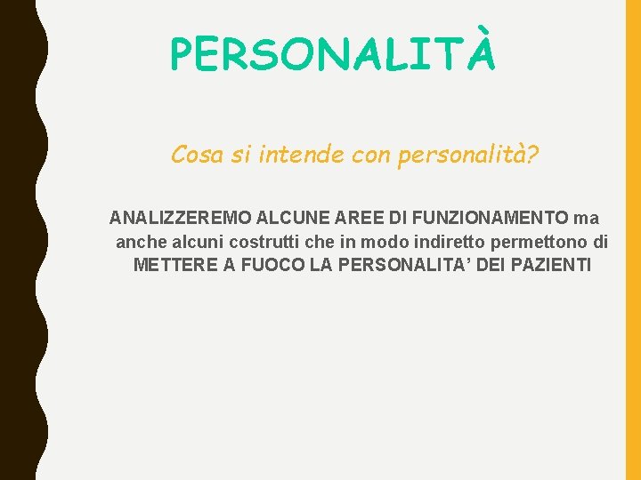 PERSONALITÀ Cosa si intende con personalità? ANALIZZEREMO ALCUNE AREE DI FUNZIONAMENTO ma anche alcuni