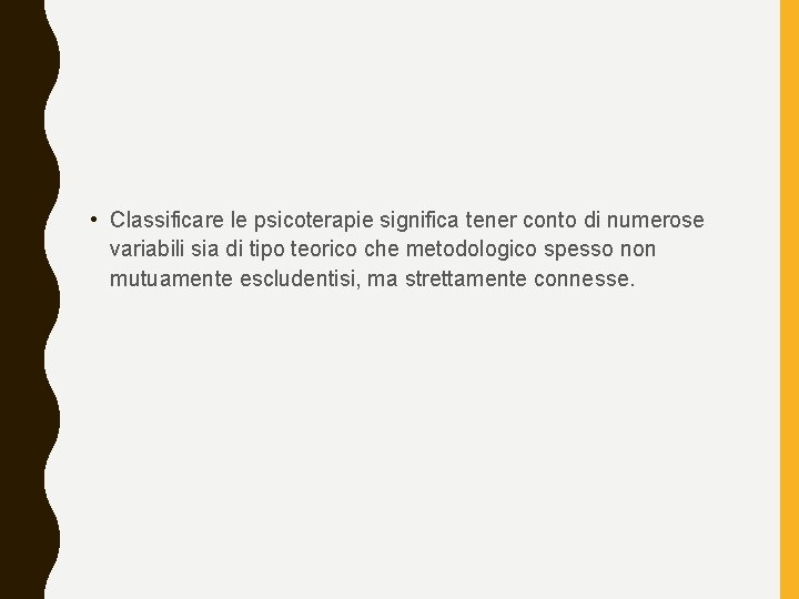  • Classificare le psicoterapie significa tener conto di numerose variabili sia di tipo