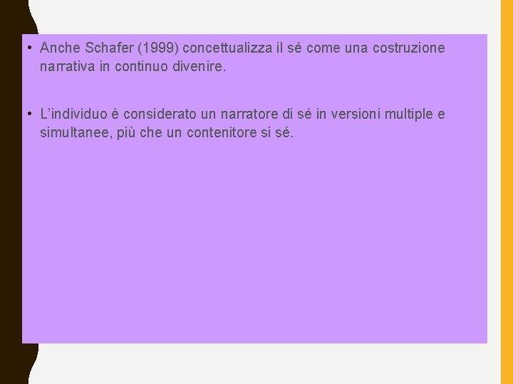  • Anche Schafer (1999) concettualizza il sé come una costruzione narrativa in continuo