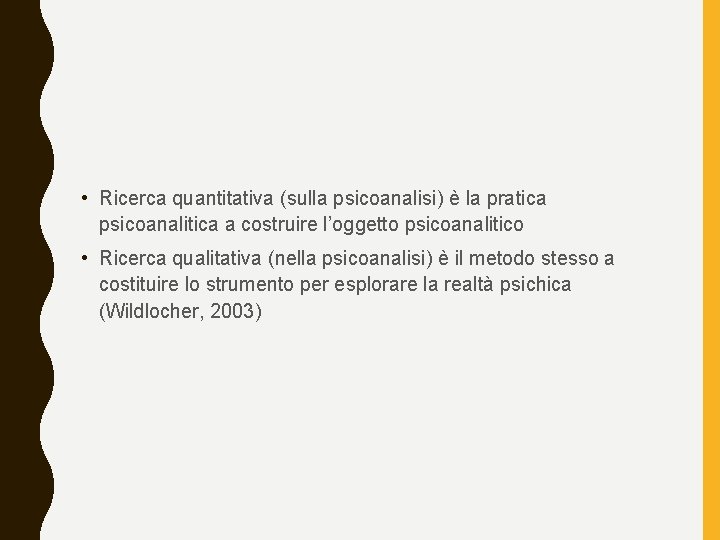  • Ricerca quantitativa (sulla psicoanalisi) è la pratica psicoanalitica a costruire l’oggetto psicoanalitico