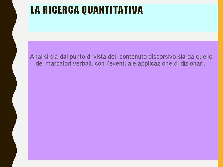 LA RICERCA QUANTITATIVA Analisi sia dal punto di vista del contenuto discorsivo sia da