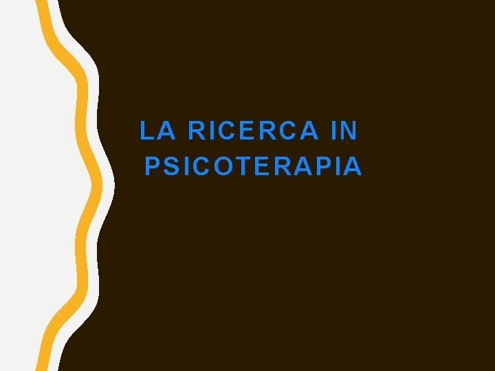 LA RICERCA IN PSICOTERAPIA 