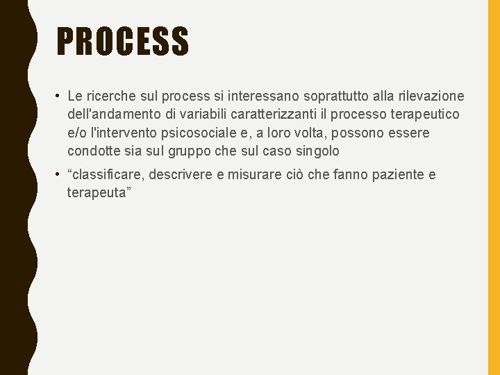 PROCESS • Le ricerche sul process si interessano soprattutto alla rilevazione dell'andamento di variabili