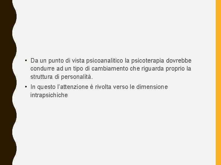  • Da un punto di vista psicoanalitico la psicoterapia dovrebbe condurre ad un