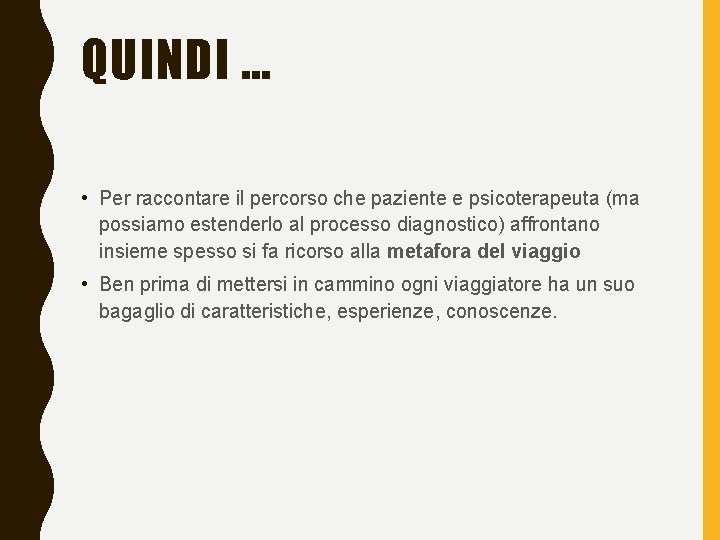 QUINDI … • Per raccontare il percorso che paziente e psicoterapeuta (ma possiamo estenderlo