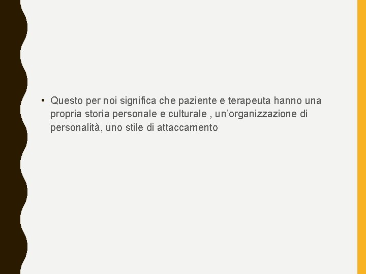  • Questo per noi significa che paziente e terapeuta hanno una propria storia