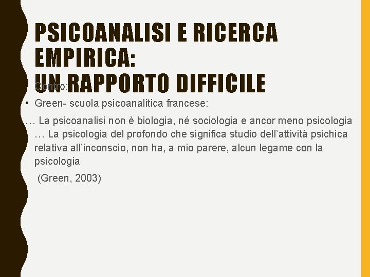 PSICOANALISI E RICERCA EMPIRICA: • UN Contro: RAPPORTO DIFFICILE • Green- scuola psicoanalitica francese: