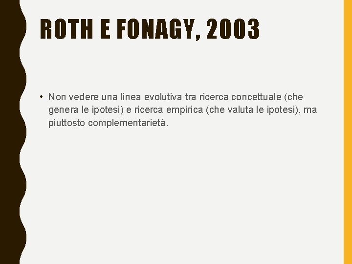 ROTH E FONAGY, 2003 • Non vedere una linea evolutiva tra ricerca concettuale (che