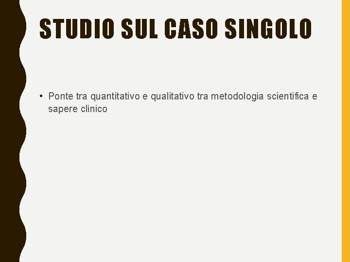 STUDIO SUL CASO SINGOLO • Ponte tra quantitativo e qualitativo tra metodologia scientifica e