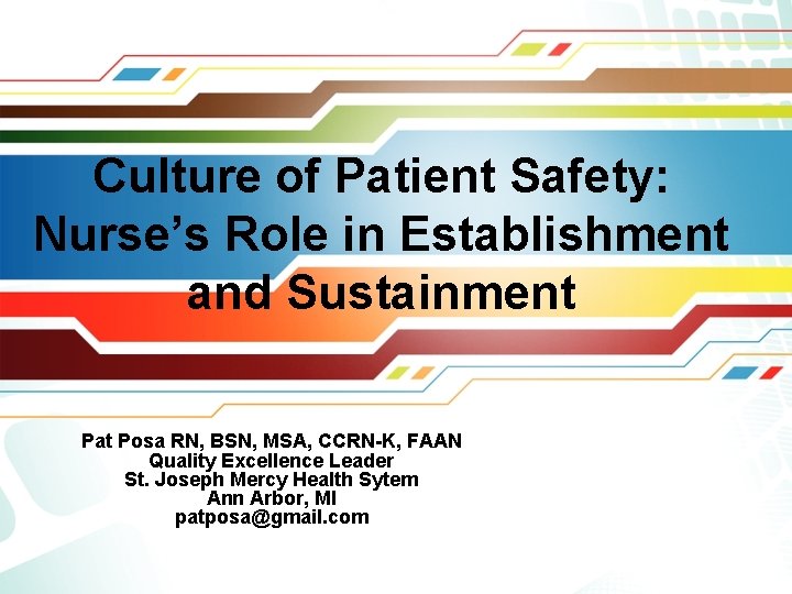 Culture of Patient Safety: Nurse’s Role in Establishment and Sustainment Pat Posa RN, BSN,