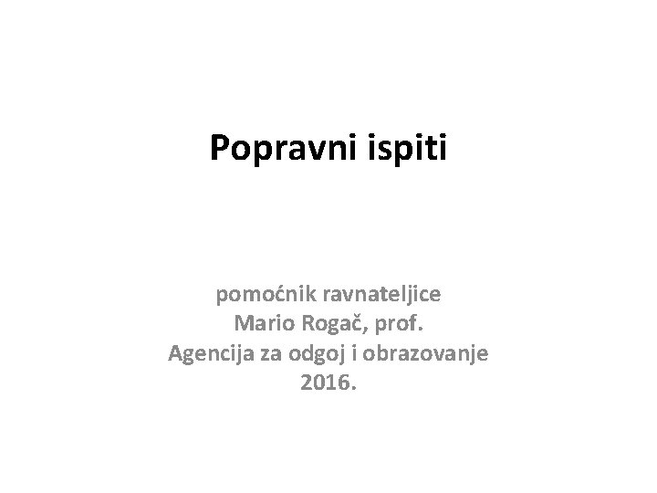 Popravni ispiti pomoćnik ravnateljice Mario Rogač, prof. Agencija za odgoj i obrazovanje 2016. 