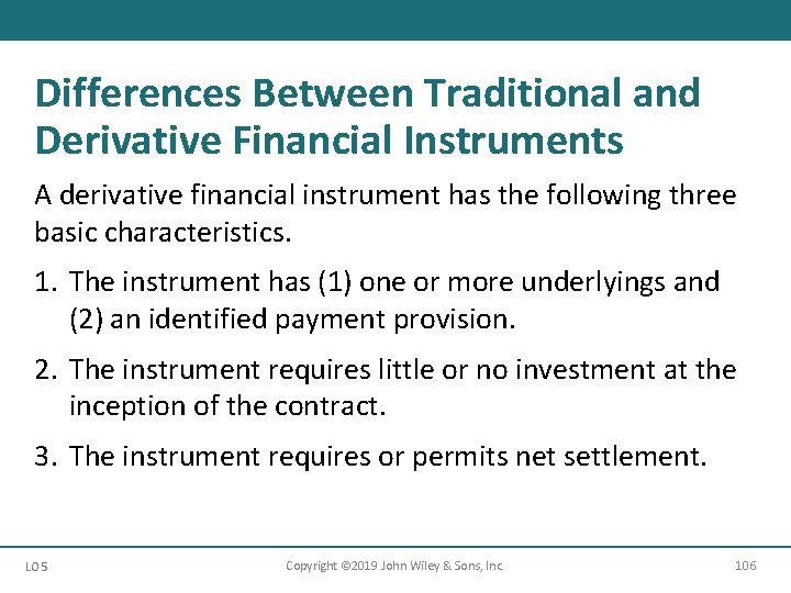 Differences Between Traditional and Derivative Financial Instruments A derivative financial instrument has the following