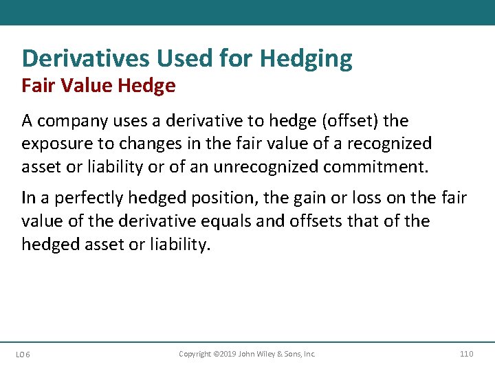 Derivatives Used for Hedging Fair Value Hedge A company uses a derivative to hedge