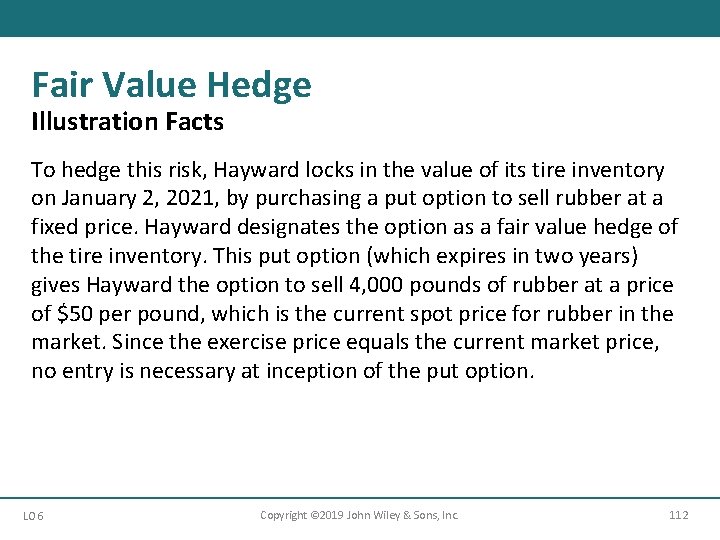 Fair Value Hedge Illustration Facts To hedge this risk, Hayward locks in the value