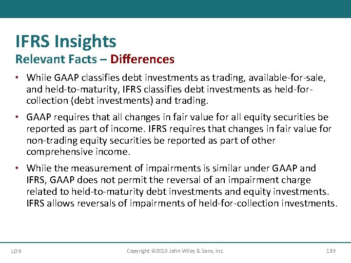 IFRS Insights Relevant Facts – Differences • While GAAP classifies debt investments as trading,