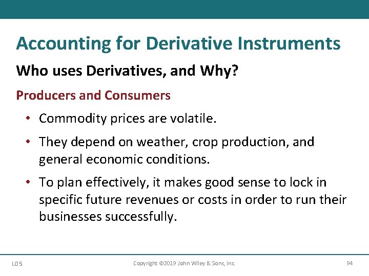 Accounting for Derivative Instruments Who uses Derivatives, and Why? Producers and Consumers • Commodity