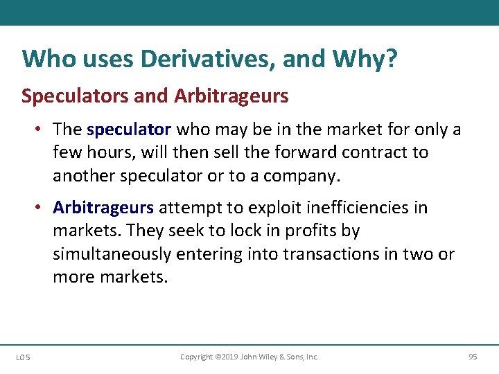 Who uses Derivatives, and Why? Speculators and Arbitrageurs • The speculator who may be