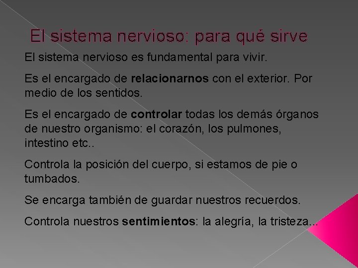 El sistema nervioso: para qué sirve El sistema nervioso es fundamental para vivir. Es