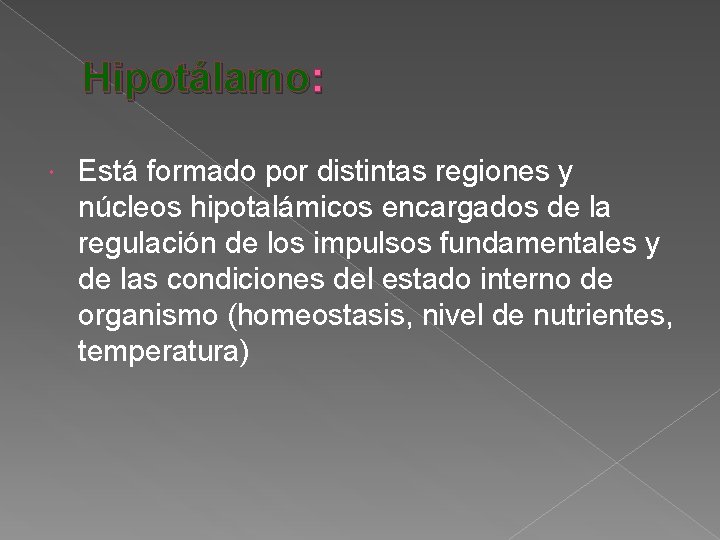 Hipotálamo: Está formado por distintas regiones y núcleos hipotalámicos encargados de la regulación de