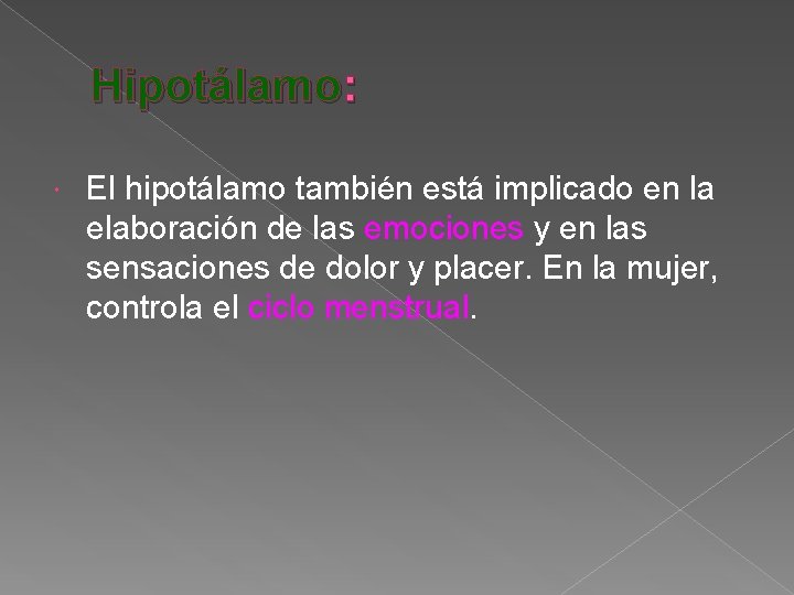 Hipotálamo: El hipotálamo también está implicado en la elaboración de las emociones y en