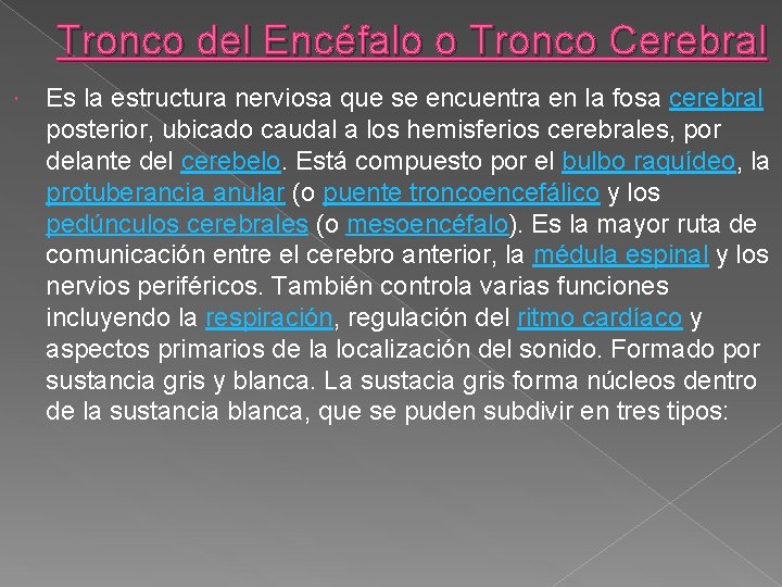 Tronco del Encéfalo o Tronco Cerebral Es la estructura nerviosa que se encuentra en