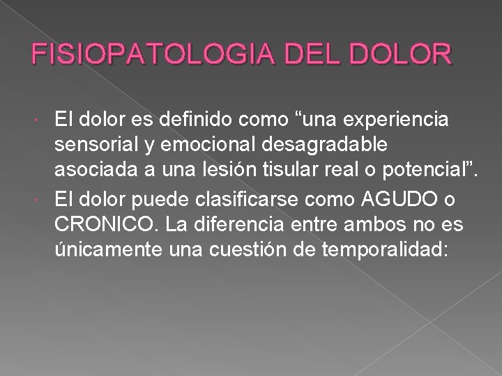 FISIOPATOLOGIA DEL DOLOR El dolor es definido como “una experiencia sensorial y emocional desagradable