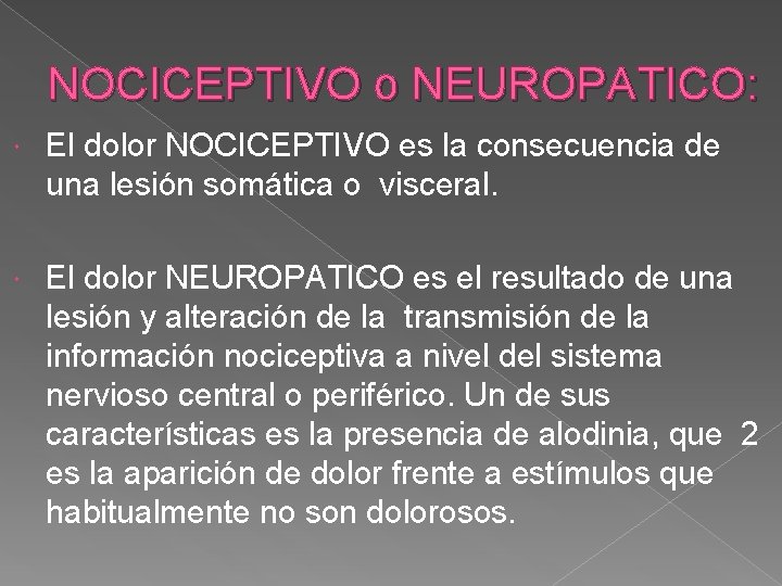 NOCICEPTIVO o NEUROPATICO: El dolor NOCICEPTIVO es la consecuencia de una lesión somática o