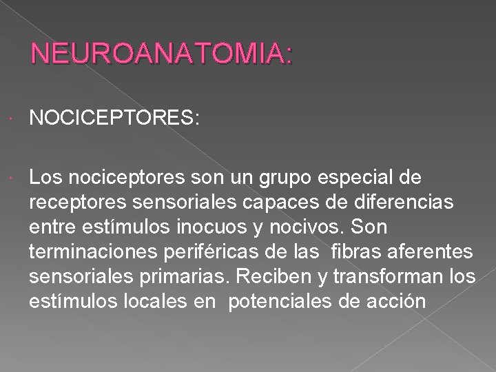 NEUROANATOMIA: NOCICEPTORES: Los nociceptores son un grupo especial de receptores sensoriales capaces de diferencias