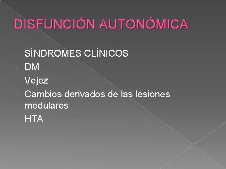 DISFUNCIÓN AUTONÓMICA SÍNDROMES CLÍNICOS DM Vejez Cambios derivados de las lesiones medulares HTA 