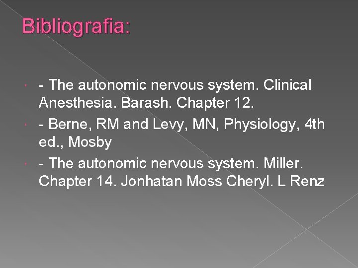 Bibliografia: The autonomic nervous system. Clinical Anesthesia. Barash. Chapter 12. Berne, RM and Levy,
