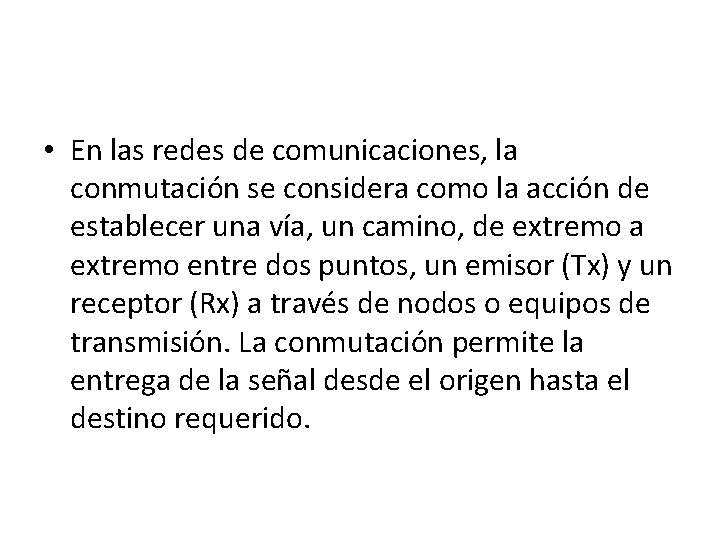  • En las redes de comunicaciones, la conmutación se considera como la acción