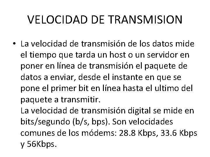 VELOCIDAD DE TRANSMISION • La velocidad de transmisión de los datos mide el tiempo