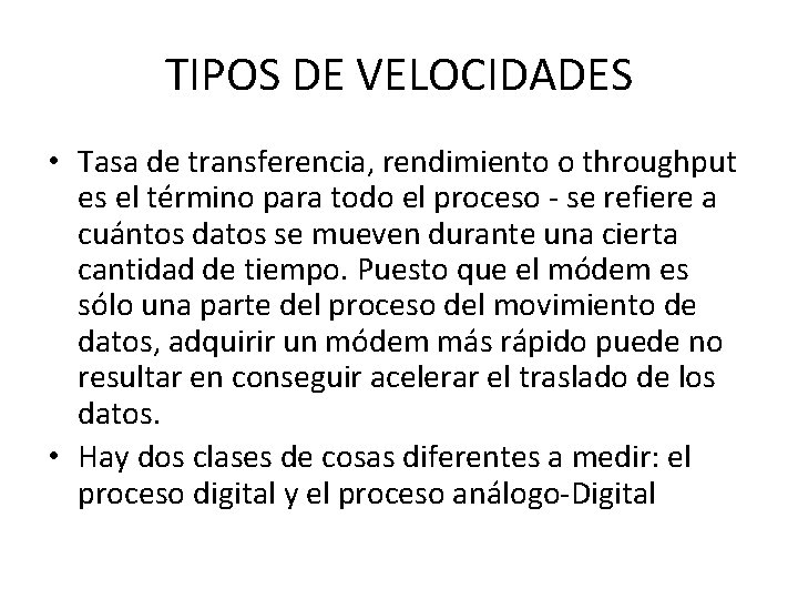 TIPOS DE VELOCIDADES • Tasa de transferencia, rendimiento o throughput es el término para