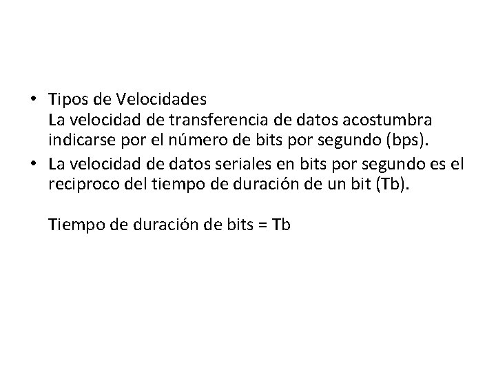  • Tipos de Velocidades La velocidad de transferencia de datos acostumbra indicarse por