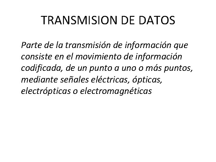 TRANSMISION DE DATOS Parte de la transmisión de información que consiste en el movimiento