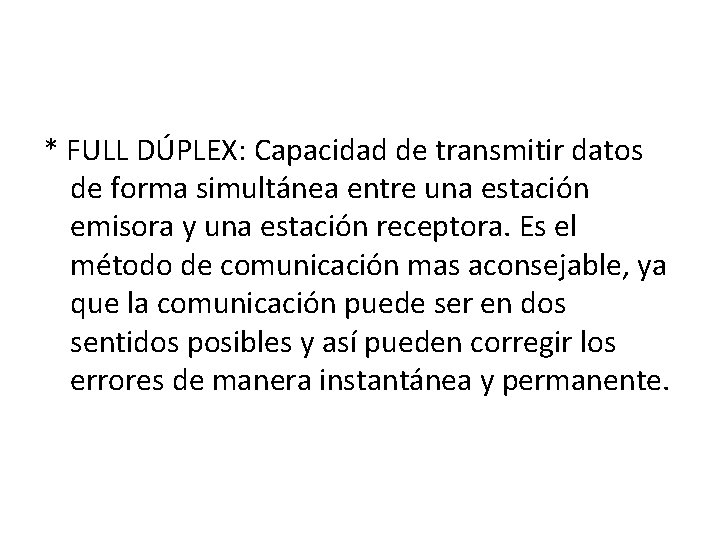 * FULL DÚPLEX: Capacidad de transmitir datos de forma simultánea entre una estación emisora