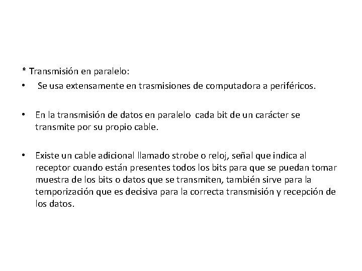 * Transmisión en paralelo: • Se usa extensamente en trasmisiones de computadora a periféricos.