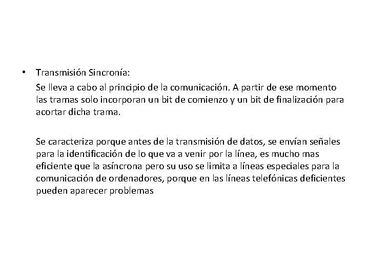  • Transmisión Sincronía: Se lleva a cabo al principio de la comunicación. A