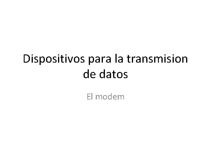 Dispositivos para la transmision de datos El modem 