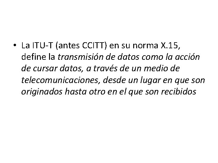  • La ITU-T (antes CCITT) en su norma X. 15, define la transmisión