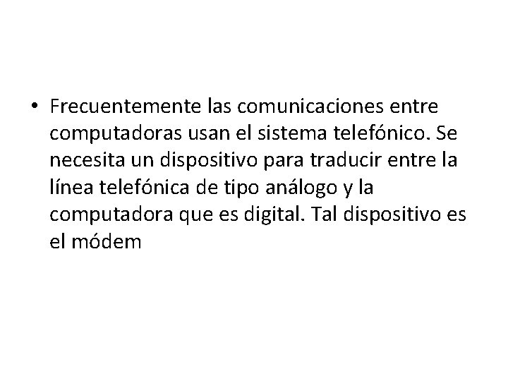  • Frecuentemente las comunicaciones entre computadoras usan el sistema telefónico. Se necesita un